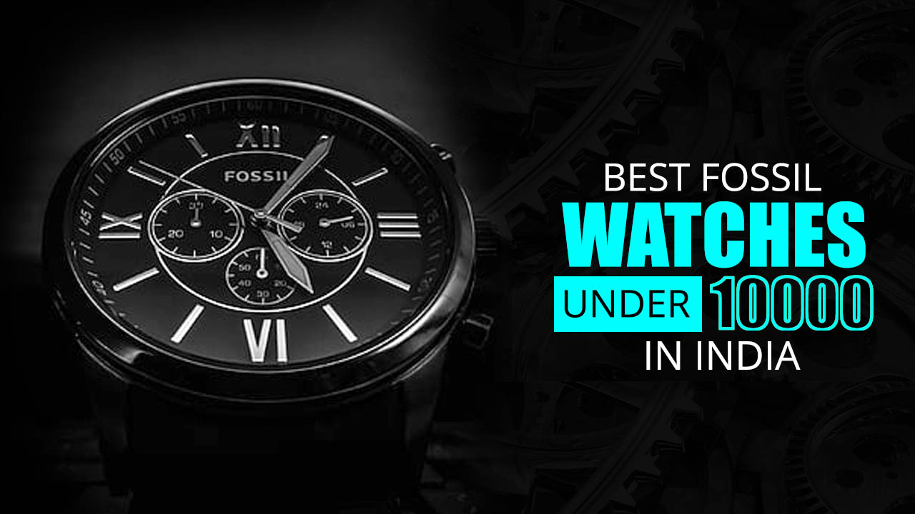Best Fossil Watches Under 10000 In India